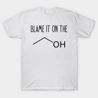 Blame It On The Alcohol - Funny Science Chemistry Joke T-Shirt